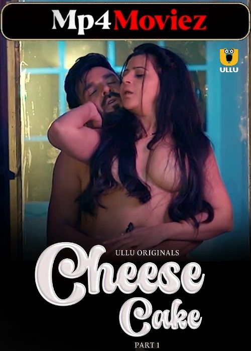 Cheese Cake (2024) Hindi Season 01 Part 1 ULLU Web Series download full movie