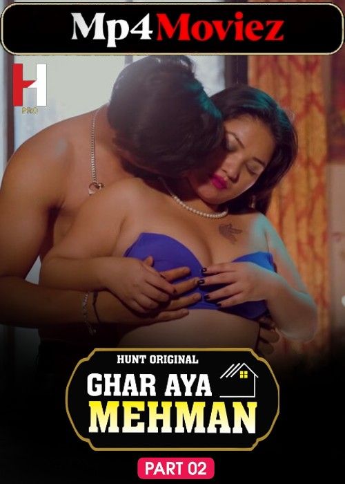 Ghar Aya Mehman Part 2 (2023) Hindi Hunt Web Series download full movie