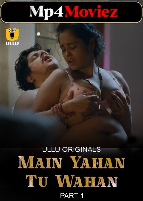 Main Yahan Tu Wahan Part 1 (2023) Ullu S01 Hindi Web Series download full movie