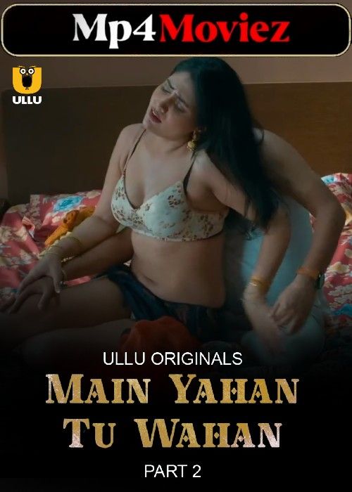 Main Yahan Tu Wahan Part 2 (2024) Ullu S01 Hindi Web Series download full movie