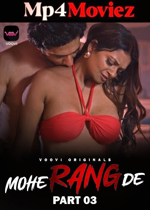 Mohe Range De (2024) S01 Part 3 Hindi Voovi Web Series download full movie