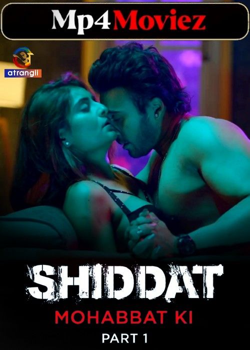 Shiddat (Mohabbat Ki) 2024 Hindi Season 01 Part 01 Hindi Atrangii Web Series download full movie